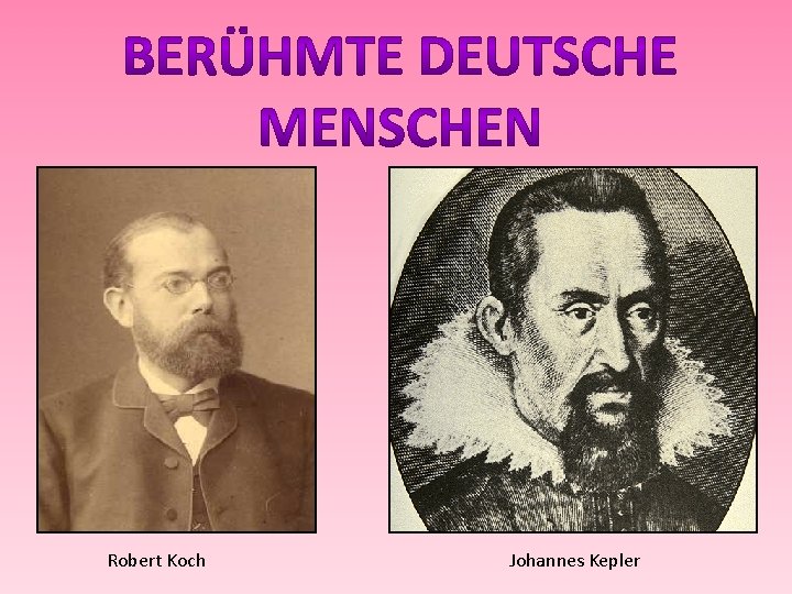 Robert Koch Johannes Kepler 