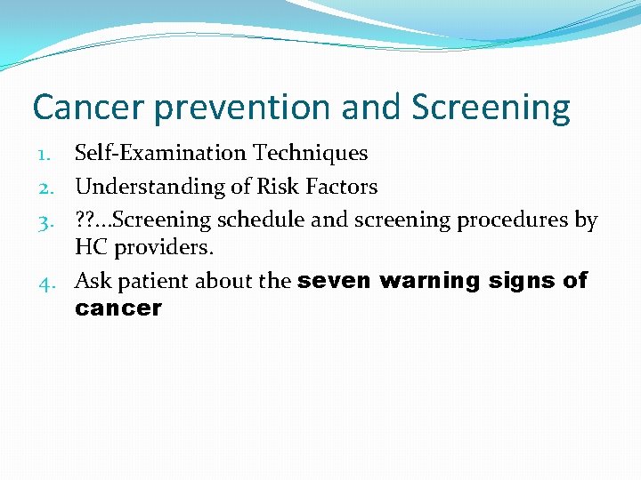 Cancer prevention and Screening 1. Self-Examination Techniques 2. Understanding of Risk Factors 3. ?