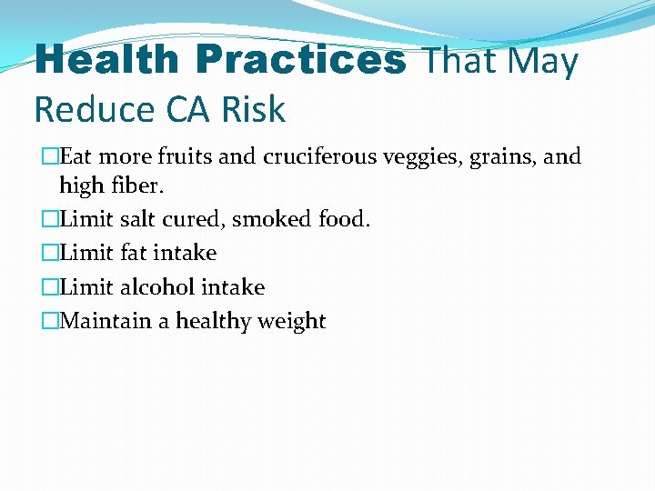 Health Practices That May Reduce CA Risk �Eat more fruits and cruciferous veggies, grains,
