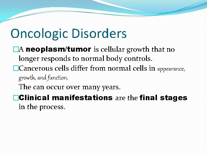 Oncologic Disorders �A neoplasm/tumor is cellular growth that no longer responds to normal body