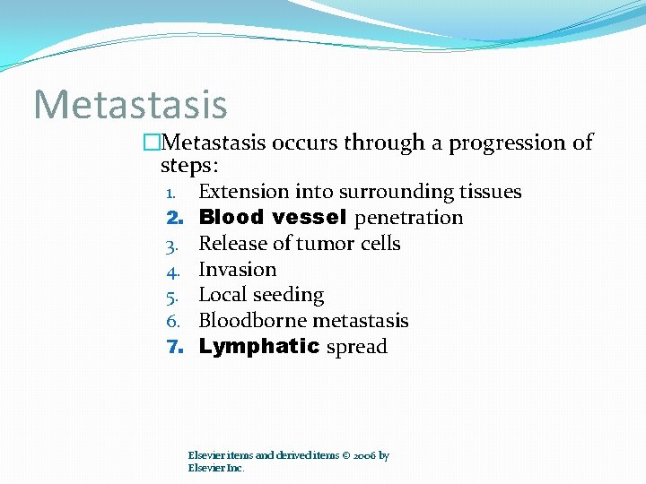 Metastasis �Metastasis occurs through a progression of steps: 1. Extension into surrounding tissues 2.
