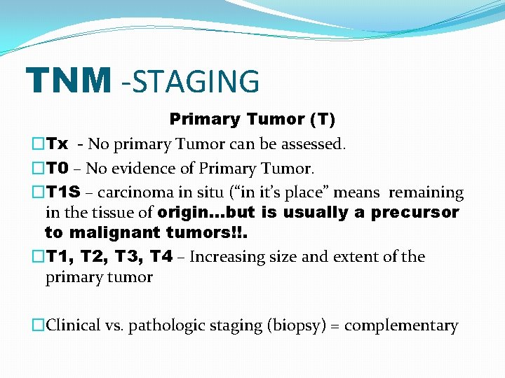 TNM -STAGING Primary Tumor (T) �Tx - No primary Tumor can be assessed. �T