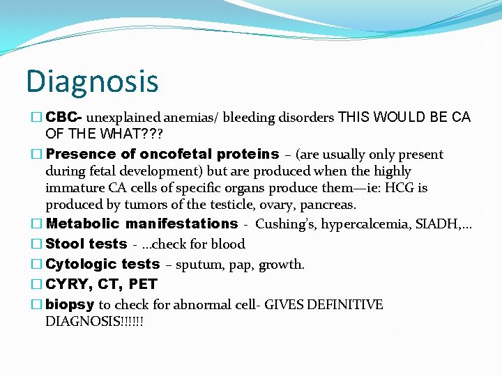 Diagnosis � CBC- unexplained anemias/ bleeding disorders THIS WOULD BE CA OF THE WHAT?