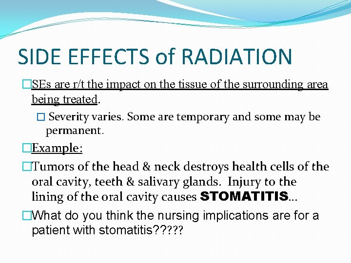 SIDE EFFECTS of RADIATION �SEs are r/t the impact on the tissue of the