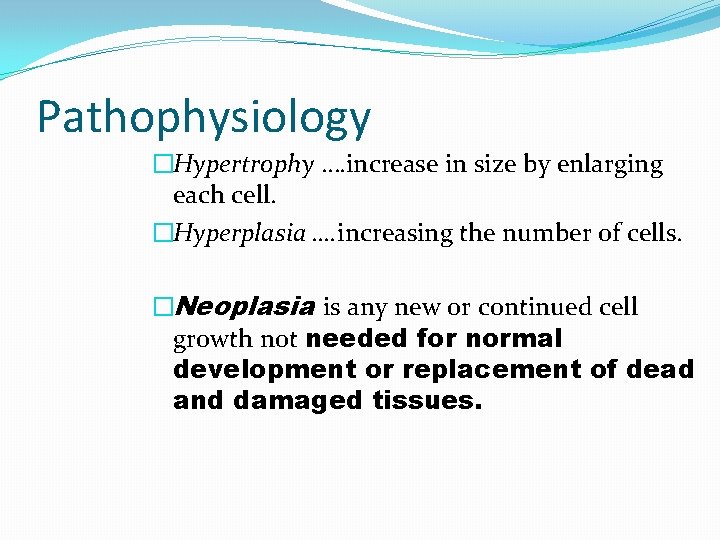 Pathophysiology �Hypertrophy …. increase in size by enlarging each cell. �Hyperplasia …. increasing the