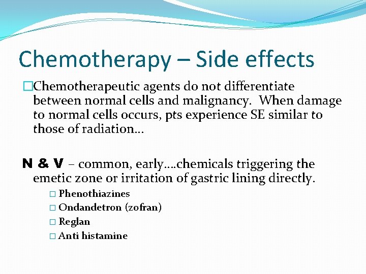 Chemotherapy – Side effects �Chemotherapeutic agents do not differentiate between normal cells and malignancy.