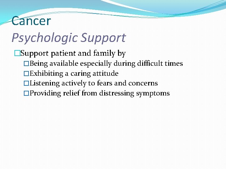 Cancer Psychologic Support �Support patient and family by �Being available especially during difficult times