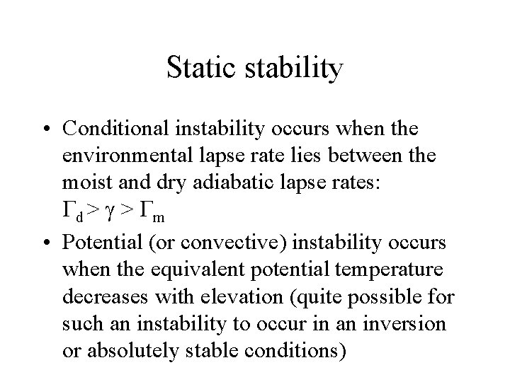 Static stability • Conditional instability occurs when the environmental lapse rate lies between the