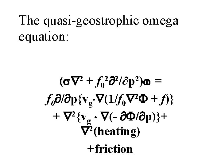 The quasi-geostrophic omega equation: ( 2 + f 02 2/∂p 2) = f 0