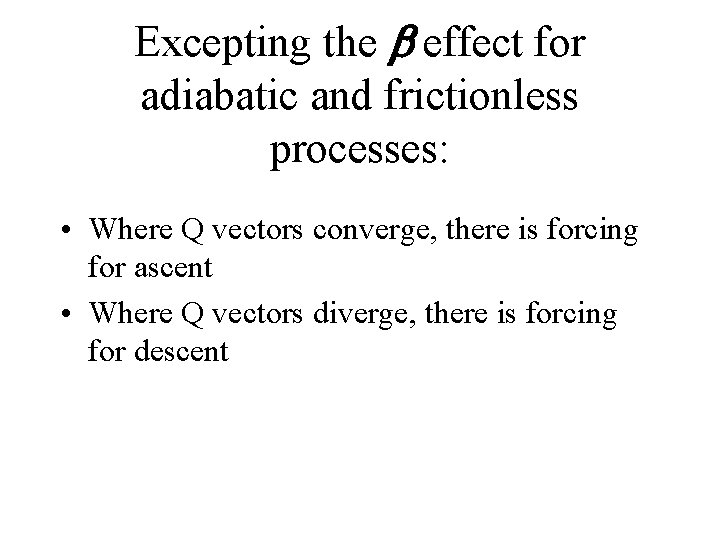 Excepting the b effect for adiabatic and frictionless processes: • Where Q vectors converge,