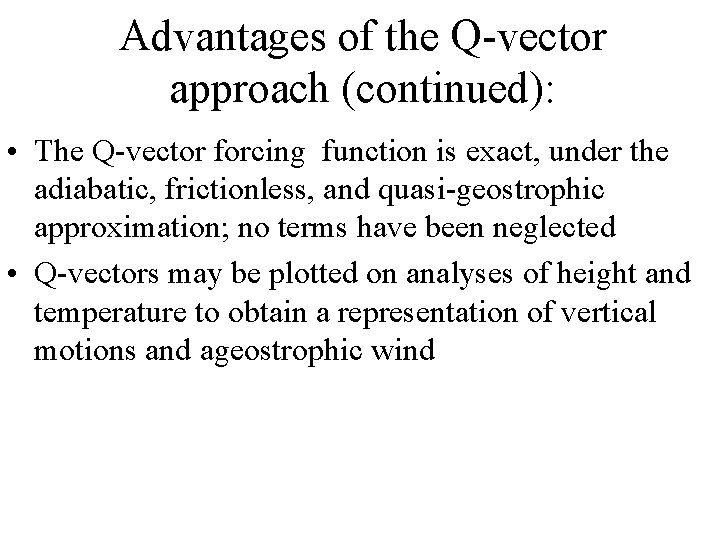 Advantages of the Q-vector approach (continued): • The Q-vector forcing function is exact, under