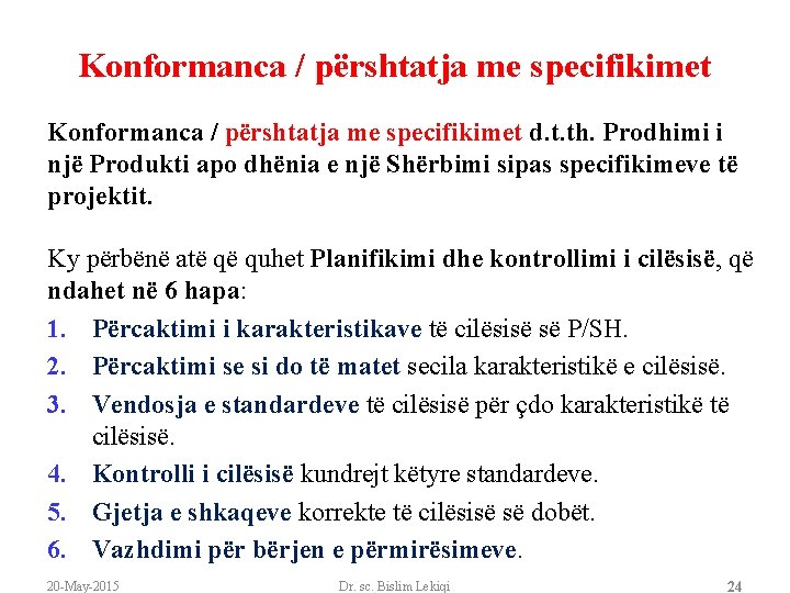 Konformanca / përshtatja me specifikimet d. t. th. Prodhimi i një Produkti apo dhënia