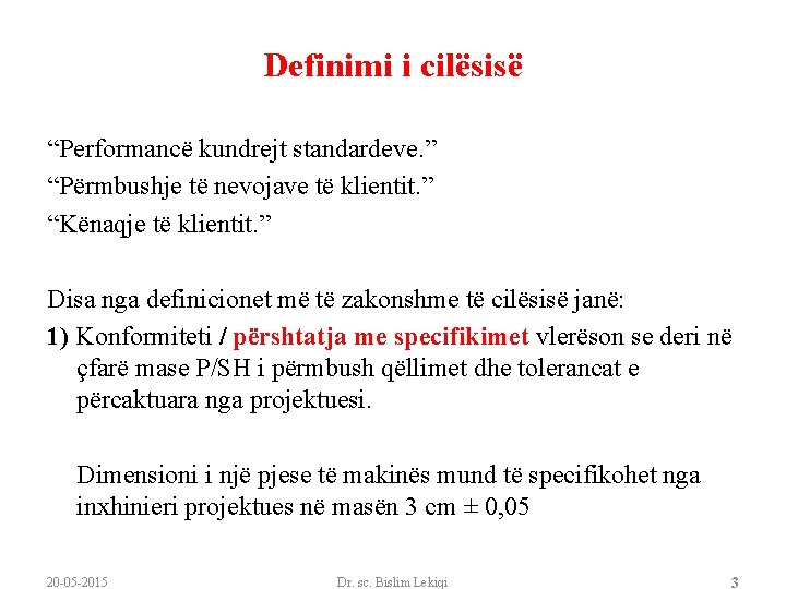 Definimi i cilësisë “Performancë kundrejt standardeve. ” “Përmbushje të nevojave të klientit. ” “Kënaqje