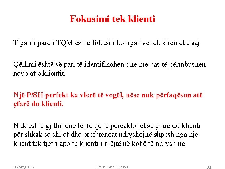 Fokusimi tek klienti Tipari i parë i TQM është fokusi i kompanisë tek klientët