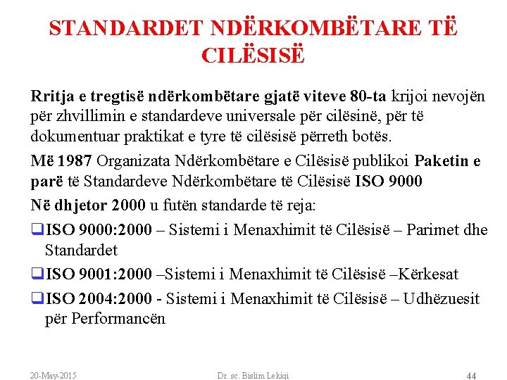 STANDARDET NDËRKOMBËTARE TË CILËSISË Rritja e tregtisë ndërkombëtare gjatë viteve 80 -ta krijoi nevojën