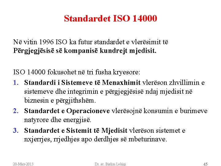 Standardet ISO 14000 Në vitin 1996 ISO ka futur standardet e vlerësimit të Përgjegjësisë