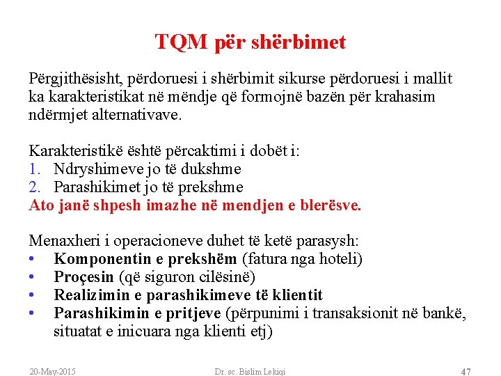 TQM për shërbimet Përgjithësisht, përdoruesi i shërbimit sikurse përdoruesi i mallit ka karakteristikat në