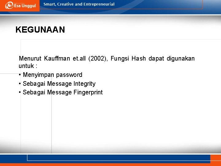 KEGUNAAN Menurut Kauffman et. all (2002), Fungsi Hash dapat digunakan untuk : • Menyimpan