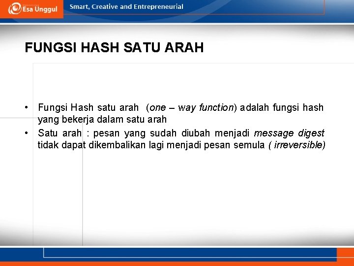 FUNGSI HASH SATU ARAH • Fungsi Hash satu arah (one – way function) adalah