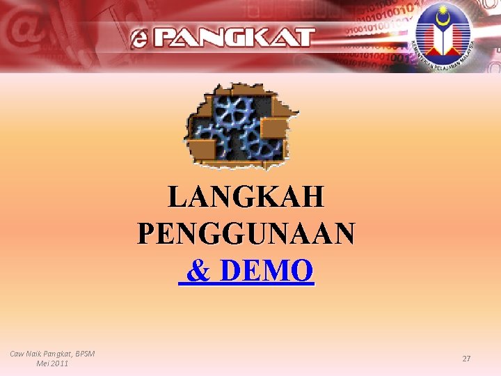 LANGKAH PENGGUNAAN & DEMO Caw Naik Pangkat, BPSM Mei 2011 27 