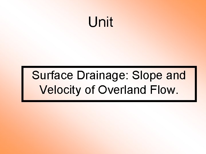 Unit Surface Drainage: Slope and Velocity of Overland Flow. 