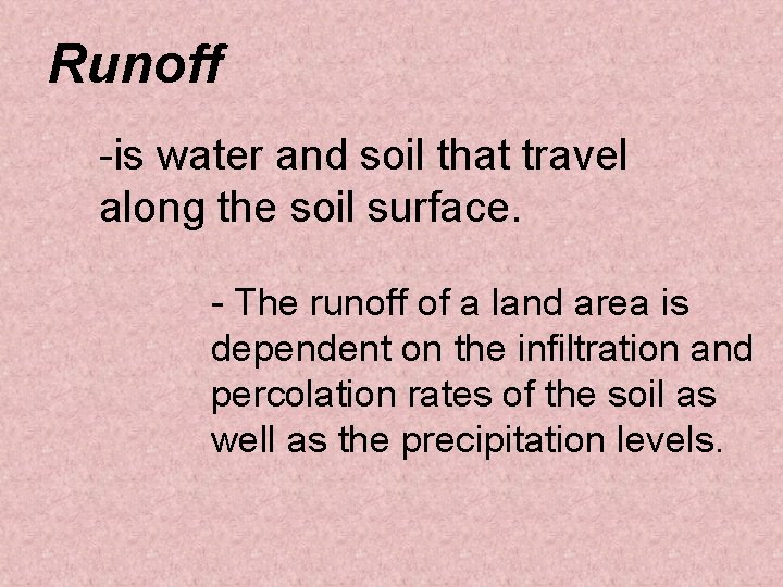 Runoff -is water and soil that travel along the soil surface. - The runoff