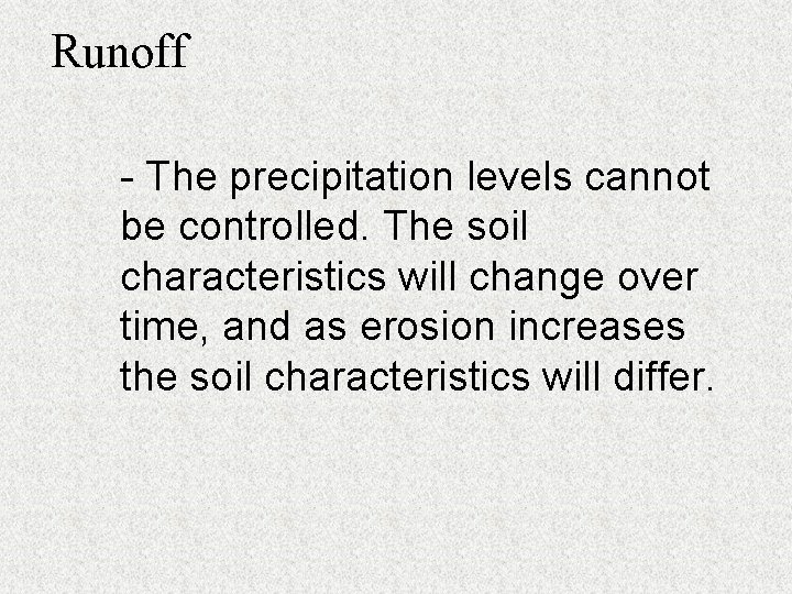 Runoff - The precipitation levels cannot be controlled. The soil characteristics will change over
