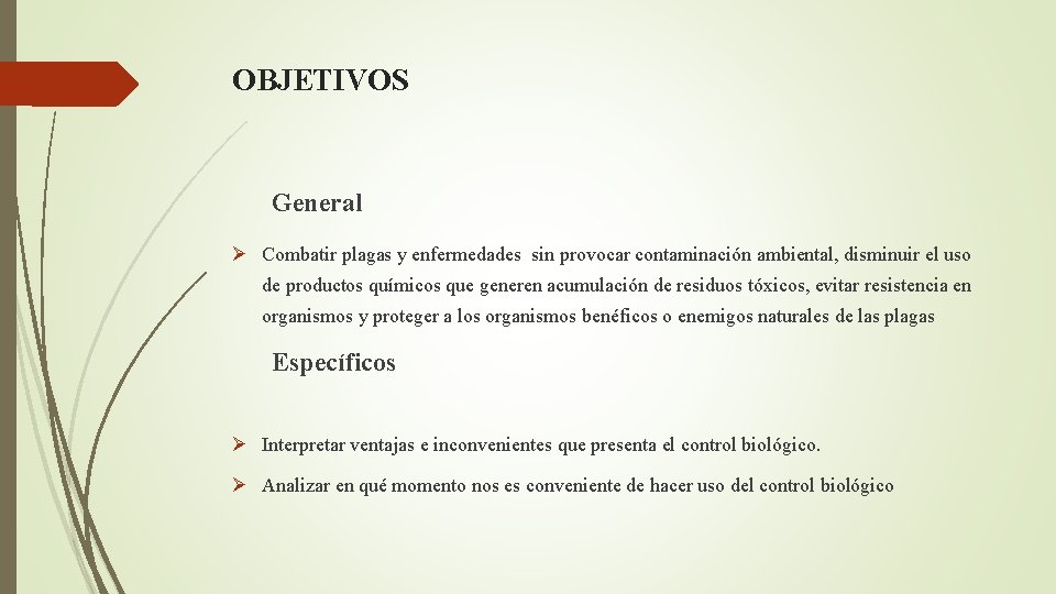 OBJETIVOS General Combatir plagas y enfermedades sin provocar contaminación ambiental, disminuir el uso de