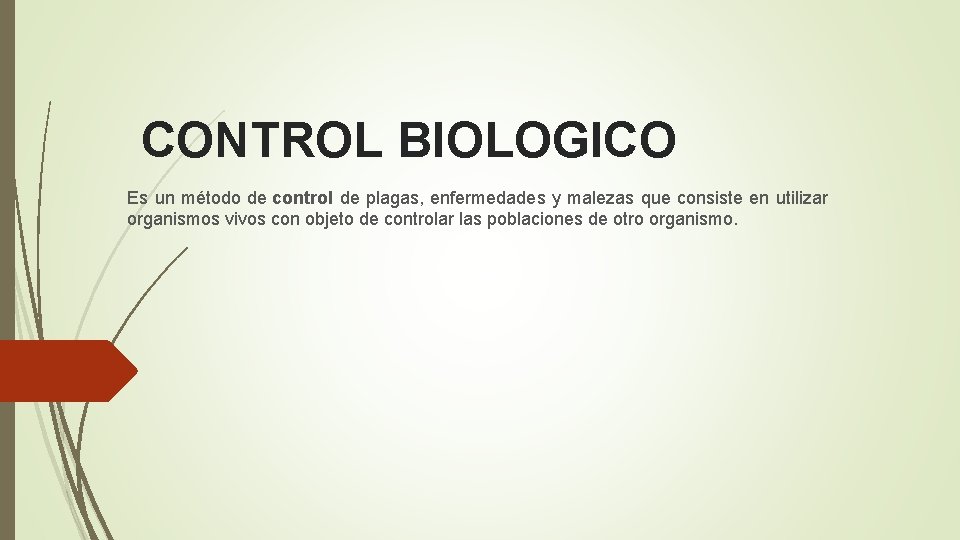  CONTROL BIOLOGICO Es un método de control de plagas, enfermedades y malezas que
