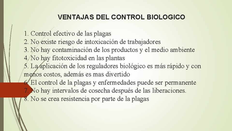  VENTAJAS DEL CONTROL BIOLOGICO 1. Control efectivo de las plagas 2. No existe