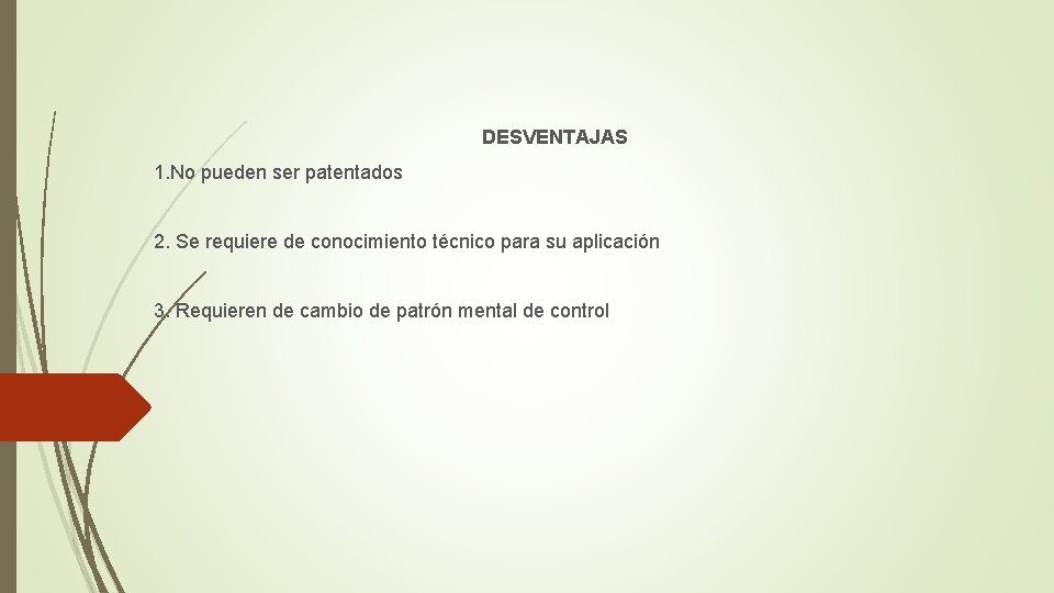  DESVENTAJAS 1. No pueden ser patentados 2. Se requiere de conocimiento técnico para