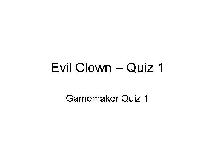 Evil Clown – Quiz 1 Gamemaker Quiz 1 