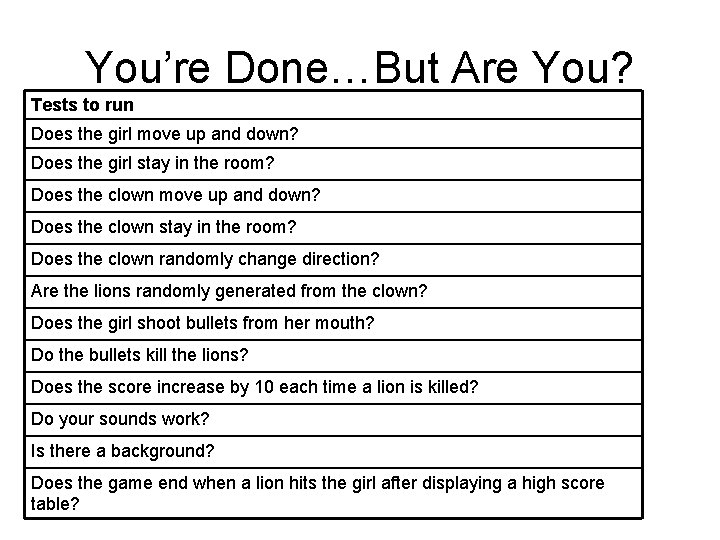 You’re Done…But Are You? Tests to run Does the girl move up and down?