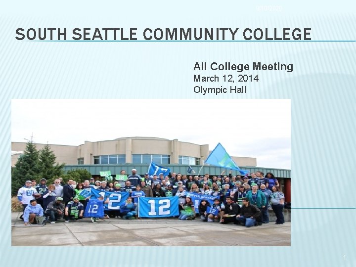 9/10/2020 SOUTH SEATTLE COMMUNITY COLLEGE All College Meeting March 12, 2014 Olympic Hall 1