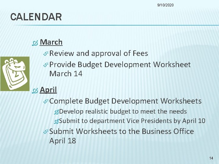 9/10/2020 CALENDAR March Review and approval of Fees Provide Budget Development Worksheet March 14