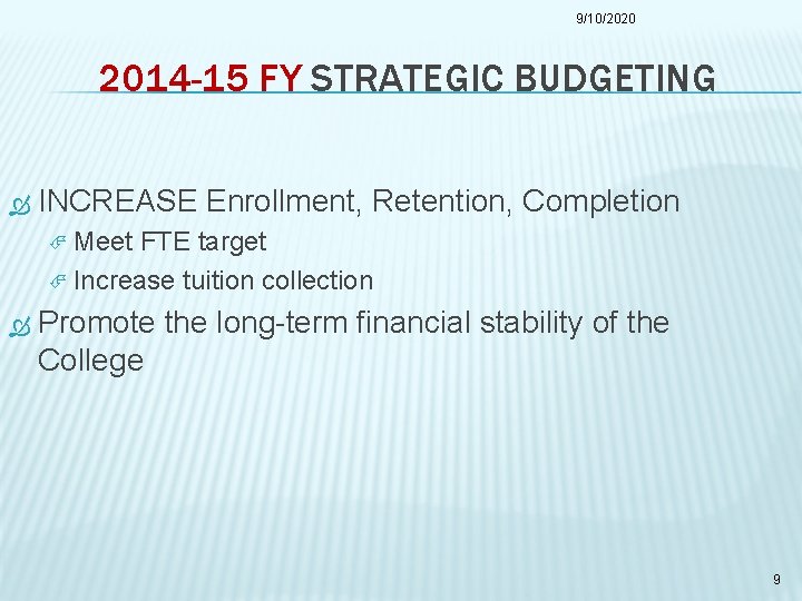 9/10/2020 2014 -15 FY STRATEGIC BUDGETING INCREASE Enrollment, Retention, Completion Meet FTE target Increase