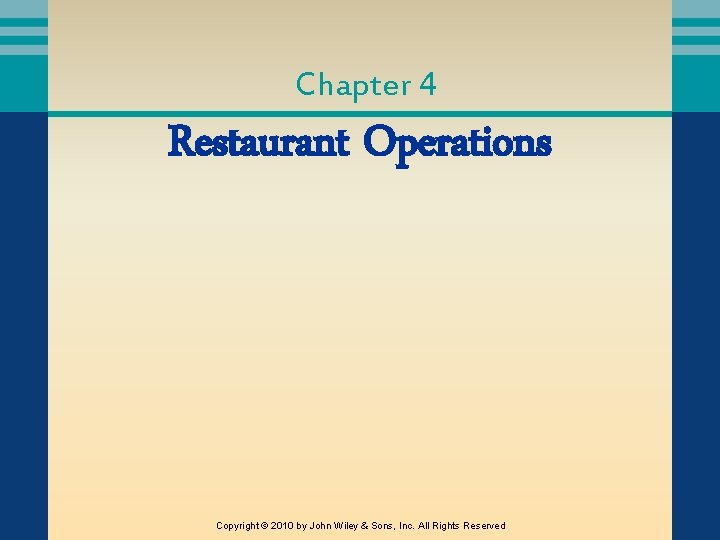 Chapter 4 Restaurant Operations Copyright © 2010 by John Wiley & Sons, Inc. All