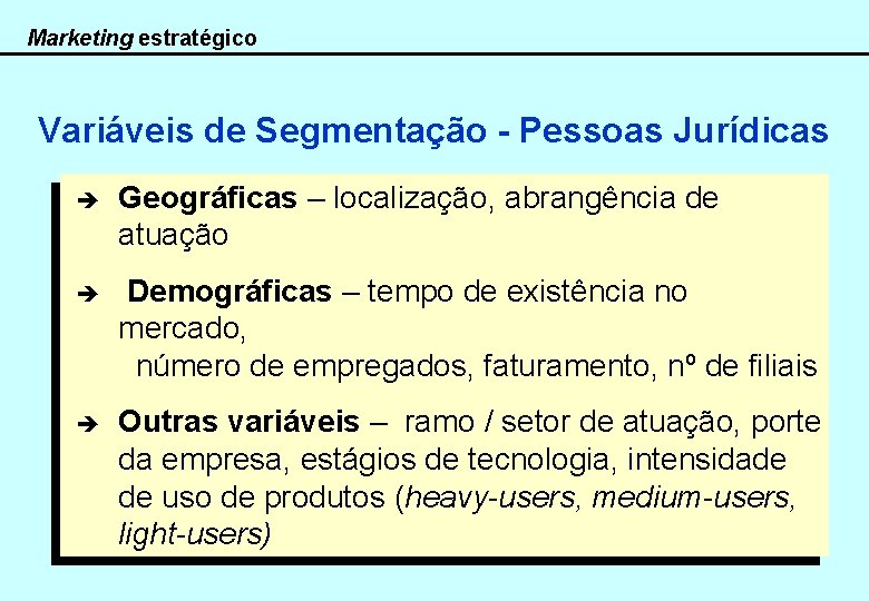 Marketing estratégico Variáveis de Segmentação - Pessoas Jurídicas è Geográficas – localização, abrangência de