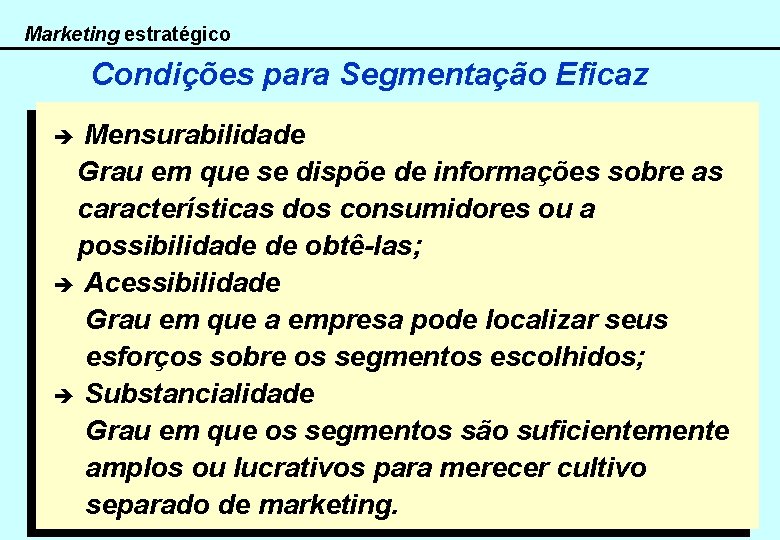 Marketing estratégico Condições para Segmentação Eficaz Mensurabilidade Grau em que se dispõe de informações