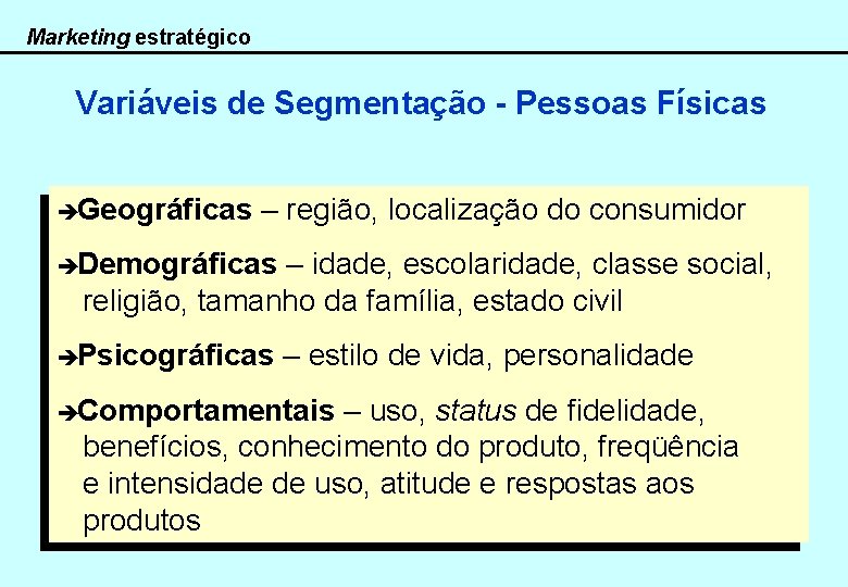 Marketing estratégico Variáveis de Segmentação - Pessoas Físicas èGeográficas – região, localização do consumidor