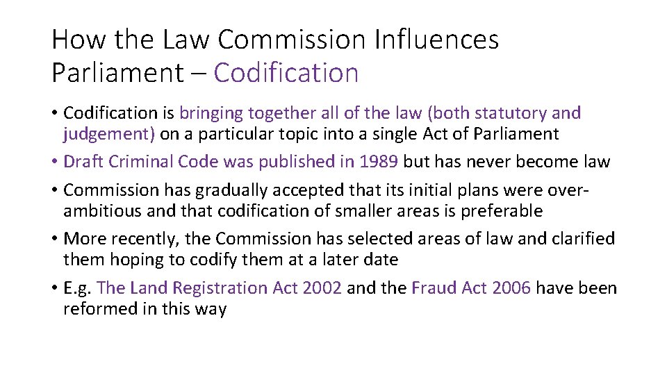 How the Law Commission Influences Parliament – Codification • Codification is bringing together all