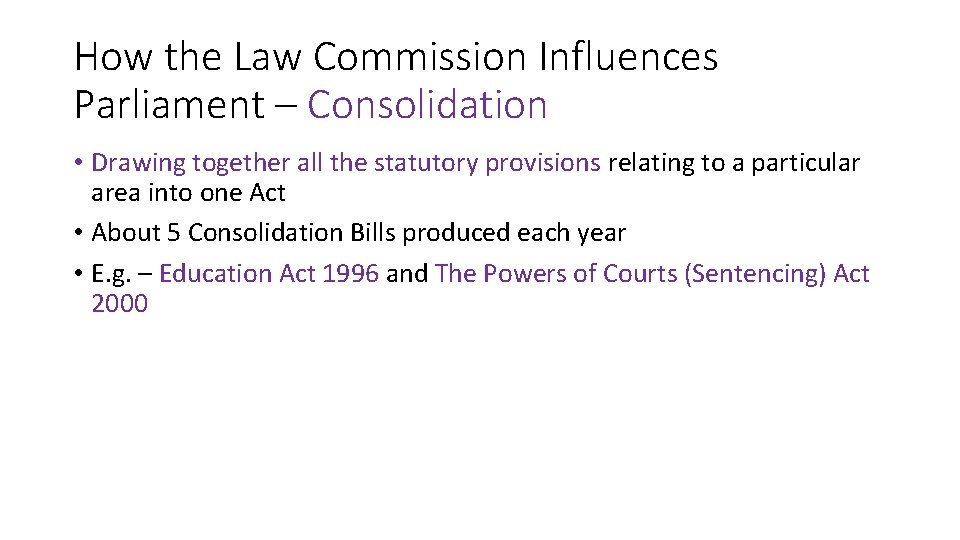 How the Law Commission Influences Parliament – Consolidation • Drawing together all the statutory