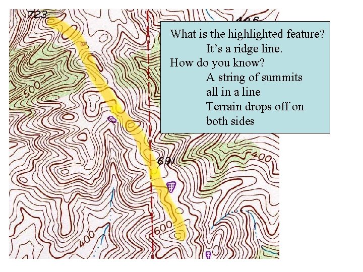 What is the highlighted feature? It’s a ridge line. How do you know? A