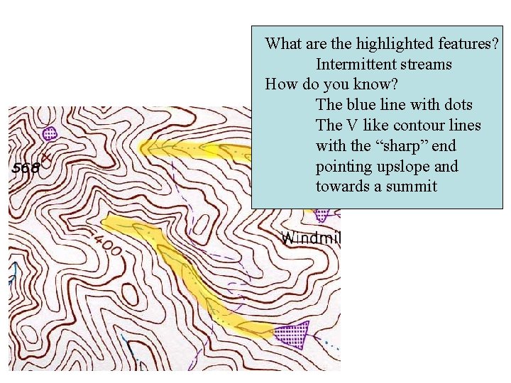 What are the highlighted features? Intermittent streams How do you know? The blue line