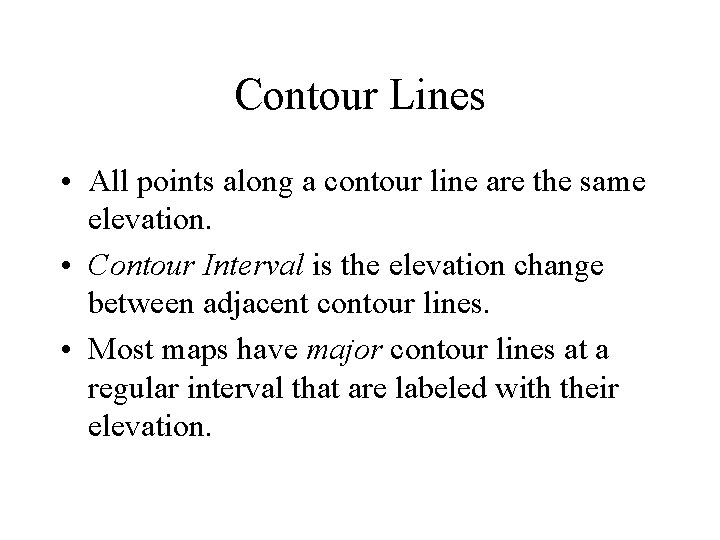 Contour Lines • All points along a contour line are the same elevation. •