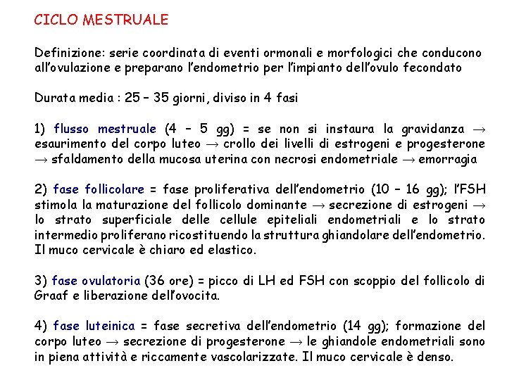 CICLO MESTRUALE Definizione: serie coordinata di eventi ormonali e morfologici che conducono all’ovulazione e