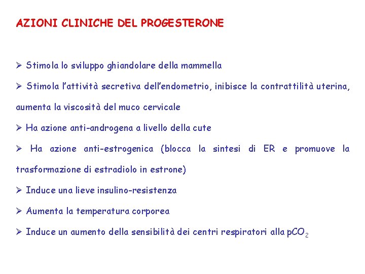 AZIONI CLINICHE DEL PROGESTERONE Ø Stimola lo sviluppo ghiandolare della mammella Ø Stimola l’attività