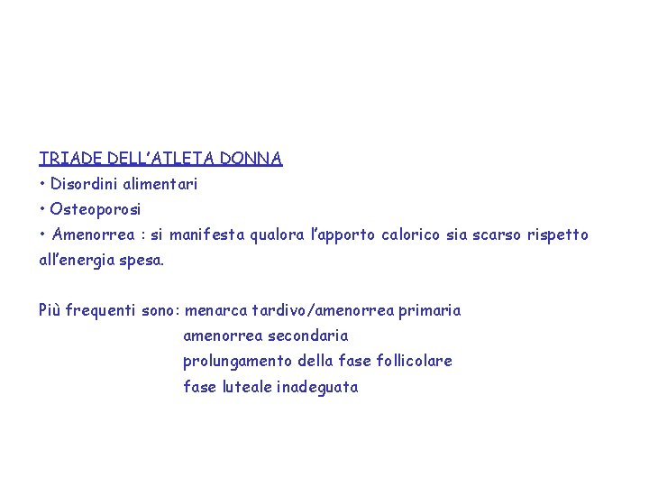 TRIADE DELL’ATLETA DONNA • Disordini alimentari • Osteoporosi • Amenorrea : si manifesta qualora