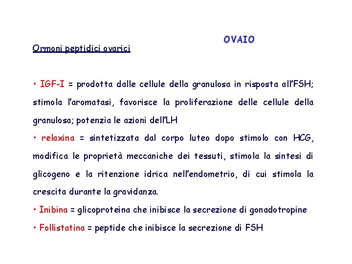 Ormoni peptidici ovarici OVAIO • IGF-I = prodotta dalle cellule della granulosa in risposta