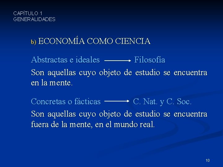 CAPÍTULO 1 GENERALIDADES b) ECONOMÍA COMO CIENCIA Abstractas e ideales Filosofía Son aquellas cuyo